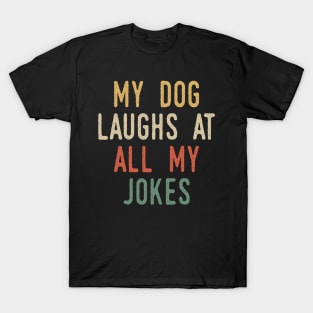 My Dog Laughs At All My Jokes T-Shirt